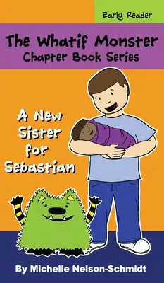 The Whatif Monster Chapter Book Series (Séria kníh o príšerách): Nová sestra pre Sebastiana - The Whatif Monster Chapter Book Series: A New Sister for Sebastian
