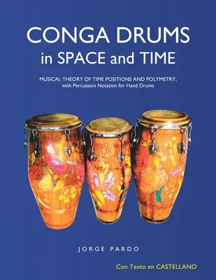Conga bubny v priestore a čase: Hudobná teória časových polôh a polymetrie s notáciou pre ručné bicie nástroje - Conga Drums in Space and Time: Musical Theory of Time Positions and Polymetry, with Percussion Notation for Hand Drums