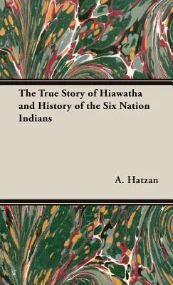 Skutočný príbeh Hiawatha a história šiestich indiánskych národov - The True Story of Hiawatha and History of the Six Nation Indians