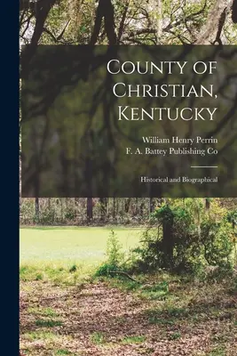 Okres Christian, Kentucky: historické a biografické - County of Christian, Kentucky: Historical and Biographical