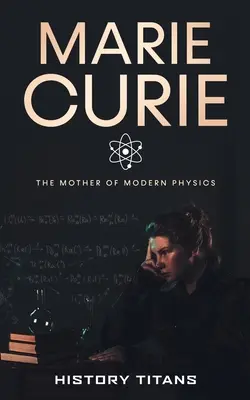 Marie Curie: Matka modernej fyziky - Marie Curie: The Mother of Modern Physics