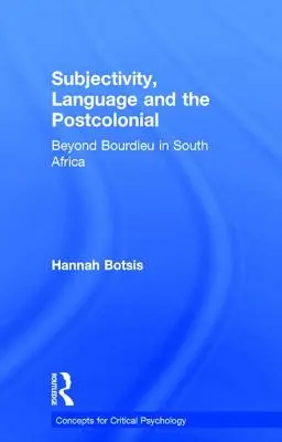 Subjektivita, jazyk a postkoloniál: Bourdieua v Južnej Afrike - Subjectivity, Language and the Postcolonial: Beyond Bourdieu in South Africa