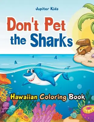 Nehladkaj žraloky Havajské maľovanky - Don't Pet the Sharks Hawaiian Coloring Book