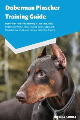 Sprievodca výcvikom dobermana pinča Chov dobermana pinča, šteniatka, triky, výcvik agility, výcvik v dome, socializácia, výcvik poslušnosti, správanie - Doberman Pinscher Training Guide Doberman Pinscher Breeding, Puppies, Tricks, Agility Training, Housetraining, Socializing, Obedience Training, Behavi