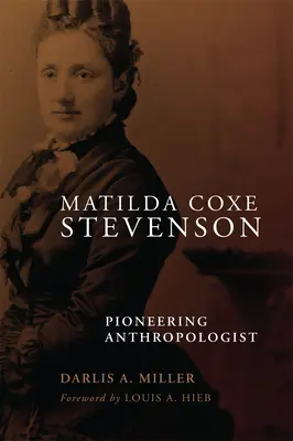 Matilda Coxe Stevensonová: Coilda Coilda Coilda Coilda, priekopníčka antropológie - Matilda Coxe Stevenson: Pioneering Anthropologist