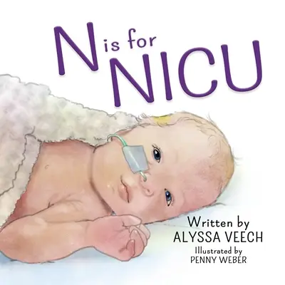 N je pre NICU: Abecedná kniha o novorodeneckej jednotke intenzívnej starostlivosti - N is for NICU: An Alphabet Book about the Neonatal Intensive Care Unit