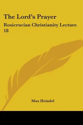 Modlitba Pána: Rozenkruciánske kresťanstvo Prednáška 18 - The Lord's Prayer: Rosicrucian Christianity Lecture 18