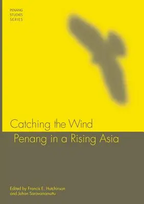 Chytiť vietor: Penang vo vzmáhajúcej sa Ázii - Catching the Wind: Penang in a Rising Asia