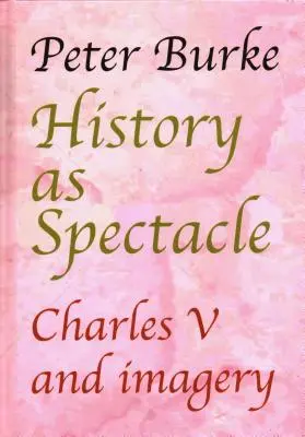 Dejiny ako predstavenie: Karol V. a obrazotvornosť - History as Spectacle: Charles V and Imagery