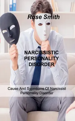 Narcistická porucha osobnosti: Príčiny a príznaky narcistickej poruchy osobnosti - Narcissistic Personality Disorder: Cause And Sypmtoms Of Narcissist Personality Disorder
