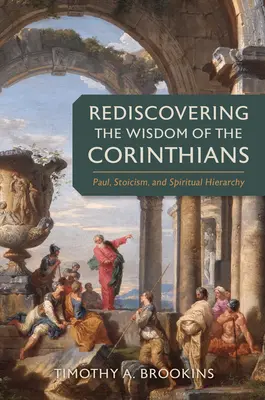 Znovuobjavenie korintskej múdrosti: Pavol, stoicizmus a duchovná hierarchia - Rediscovering the Wisdom of the Corinthians: Paul, Stoicism, and Spiritual Hierarchy