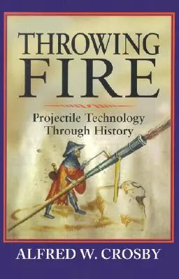 Hádzanie ohňa: Technológia strely v priebehu dejín - Throwing Fire: Projectile Technology Through History