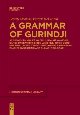 Gramatika Gurindji: Ako hovoria Violet Wadrill, Ronnie Wavehill, Dandy Danbayarri, Biddy Wavehill, Topsy Dodd Ngarnjal, Long Johnny Kijng - A Grammar of Gurindji: As Spoken by Violet Wadrill, Ronnie Wavehill, Dandy Danbayarri, Biddy Wavehill, Topsy Dodd Ngarnjal, Long Johnny Kijng