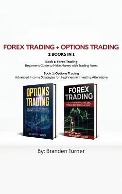 Obchodovanie na forexe + obchodovanie s opciami 2 knihy v 1: Pokročilé stratégie príjmu pre začiatočníkov v alternatívnom investovaní - Forex Trading + Options Trading 2 book in 1: Advanced Income Strategies for Beginners in Investing Alternative