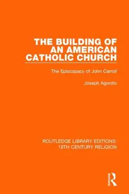 Budovanie americkej katolíckej cirkvi: Episkopát Johna Carrolla - The Building of an American Catholic Church: The Episcopacy of John Carroll