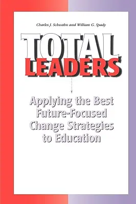 Total Leaders: Uplatňovanie najlepších stratégií zmeny zameraných na budúcnosť vo vzdelávaní - Total Leaders: Applying the Best Future-Focused Change Strategies to Education