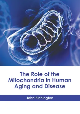 Úloha mitochondrií v ľudskom starnutí a chorobách - The Role of the Mitochondria in Human Aging and Disease