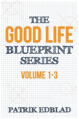 The Good Life Blueprint Series (Modrý plán dobrého života): Séria Blue Blue: Séria na tvorbu správnych postupov: 1. diel - 3. diel - The Good Life Blueprint Series: Volume 1-3