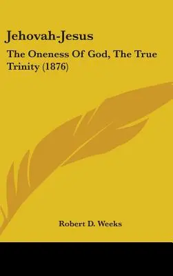 Jehova-Ježiš: (1876): Božská jednota, pravá Trojica - Jehovah-Jesus: The Oneness Of God, The True Trinity (1876)