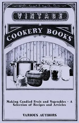 Výroba kandizovaného ovocia a zeleniny - výber receptov a článkov - Making Candied Fruit and Vegetables - A Selection of Recipes and Articles