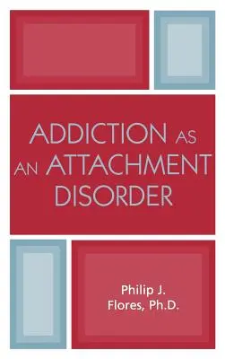 Závislosť ako porucha pripútanosti - Addiction as an Attachment Disorder