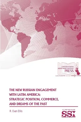 Nová ruská angažovanosť v Latinskej Amerike: Nový prístup k Latinskej Amerike: strategická pozícia, obchod a sny z minulosti - The New Russian Engagement With Latin America: Strategic Position, Commerce, and Dreams of The Past