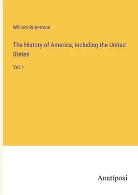 Dejiny Ameriky; vrátane Spojených štátov: I. zväzok - The History of America; including the United States: Vol. I