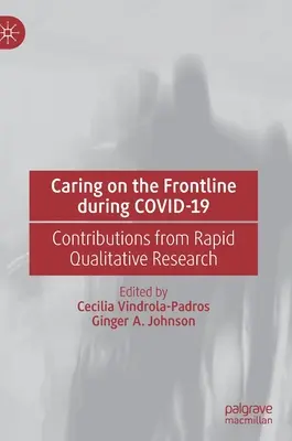 Starostlivosť v prvej línii počas Covid-19: Príspevky z rýchleho kvalitatívneho výskumu - Caring on the Frontline During Covid-19: Contributions from Rapid Qualitative Research