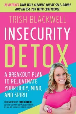 Detoxikácia neistoty: Detoxikácia: plán na omladenie tela, mysle a ducha - Insecurity Detox: A Breakout Plan to Rejuvenate Your Body, Mind, and Spirit