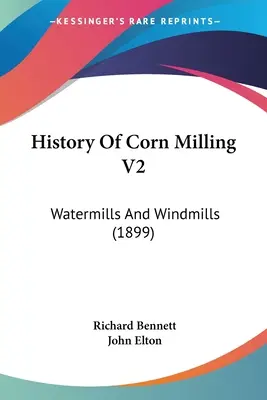 Dejiny mletia kukurice V2: Vodné a veterné mlyny (1899) - History Of Corn Milling V2: Watermills And Windmills (1899)