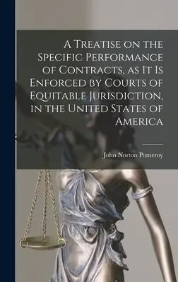 Pojednanie o osobitnom plnení zmlúv, ako ho vymáhajú súdy so spravodlivou právomocou v Spojených štátoch amerických - A Treatise on the Specific Performance of Contracts, as it is Enforced by Courts of Equitable Jurisdiction, in the United States of America