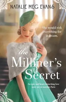 Tajomstvo mlynárky: epický a srdcervúci milostný príbeh z vojnového Paríža - The Milliner's Secret: An epic and heart-wrenching love story set in wartime Paris