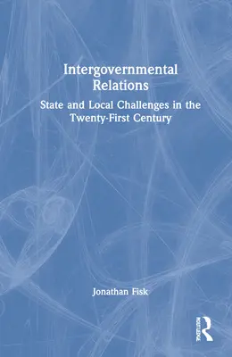 Medzivládne vzťahy: Štátne a miestne výzvy v dvadsiatom prvom storočí - Intergovernmental Relations: State and Local Challenges in the Twenty-First Century