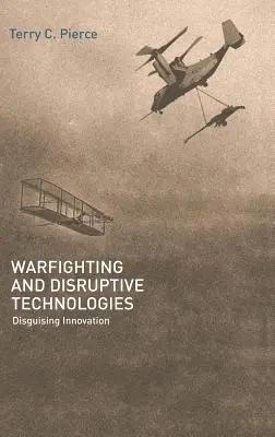 Bojové a disruptívne technológie: Disguising Innovation - Warfighting and Disruptive Technologies: Disguising Innovation