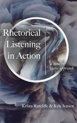 Rétorické počúvanie v praxi: Konceptuálno-taktický prístup - Rhetorical Listening in Action: A Concept-Tactic Approach