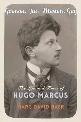 Nemec, Žid, moslim, homosexuál: život a doba Huga Marcusa - German, Jew, Muslim, Gay: The Life and Times of Hugo Marcus