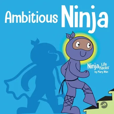 Ambiciózny nindža: detská kniha o stanovovaní cieľov - Ambitious Ninja: A Children's Book About Goal Setting