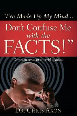 Rozhodol som sa... Nemýľte ma s faktami! - I've Made Up My Mind...Don't Confuse Me with the Facts!