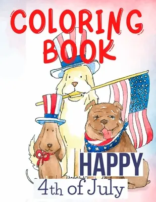 Šťastný 4. júl Omaľovánky. perfektné pre nich, patriotov, milovníkov USA, pre tých, ktorým chýba ich milovaný domov a rodina. Milujte USA! - Happy 4th of July Coloring Book.Perfect for Them, the Patriots, the USA Lovers, for Those That Miss Their Beloved Home and Family. Love USA!