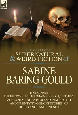 The Collected Supernatural and Weird Fiction of Sabine Baring-Gould (Zbierka nadprirodzených a podivných fikcií Sabine Baring-Gouldovej): Vrátane troch noviel: „Margery z Quetheru“, „Mustafa“ a „Profesionál - The Collected Supernatural and Weird Fiction of Sabine Baring-Gould: Including Three Novelettes, 'Margery of Quether, ' 'Mustapha' and 'a Professional
