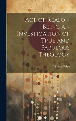 Vek rozumu ako skúmanie pravdivej a bájnej teológie - Age of Reason Being an Investigation of True and Fabulous Theology