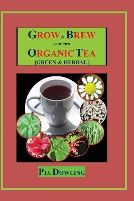Vypestujte si a uvarte vlastný organický čaj: [zelený a bylinkový] - Grow & Brew Your Own Organic Tea: [Green & Herbal]