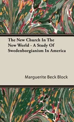 Nová cirkev v novom svete - štúdia o švédskom náboženstve v Amerike - The New Church In The New World - A Study Of Swedenborgianism In America