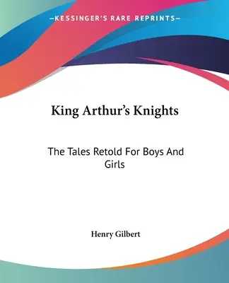 Rytieri kráľa Artuša: Príbehy prerozprávané pre chlapcov a dievčatá - King Arthur's Knights: The Tales Retold For Boys And Girls