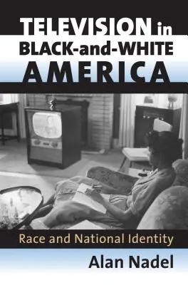 Televízia v čierno-bielej Amerike: Rasa a národná identita - Television in Black-And-White America: Race and National Identity