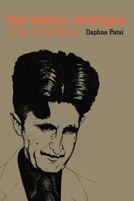 Orwellova mystika: Orwell: Štúdia o mužskej ideológii - The Orwell Mystique: A Study in Male Ideology