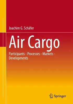 Letecká nákladná doprava: účastníci - procesy - trhy - vývoj - Air Cargo: Participants - Processes - Markets - Developments