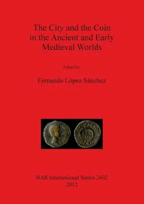 Mesto a minca v antickom a ranostredovekom svete - The City and the Coin in the Ancient and Early Medieval Worlds