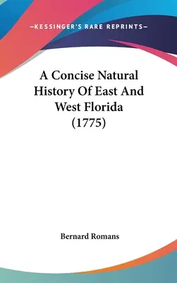 Stručné prírodné dejiny východnej a západnej Floridy (1775) - A Concise Natural History Of East And West Florida (1775)