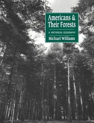 Američania a ich lesy: Historická geografia - Americans and Their Forests: A Historical Geography
